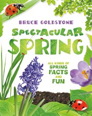 Spectacular Spring : All Kinds of Spring Facts and Fun cover image cdn