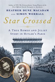 Star Crossed : A True Romeo and Juliet Story in Hitler's Paris cover image cdn