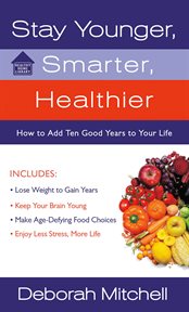 Stay Younger, Smarter, Healthier : How to Add 10 Good Years to Your Life cover image cdn