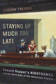 Staying Up Much Too Late : Edward Hopper's Nighthawks and the Dark Side of the American Psyche cover image cdn