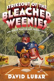 Strikeout of the Bleacher Weenies : And Other Warped and Creepy Tales cover image cdn