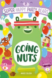 Super Happy Party Bears: Going Nuts : Going Nuts cover image cdn