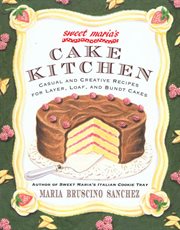 Sweet Maria's Cake Kitchen : Classic and Casual Recipes for Cookies, Cakes, Pastry, and Other Favorites cover image cdn