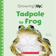 Tadpole to Frog : Growing Up cover image cdn