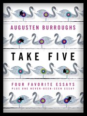 Take Five: Four Favorite Essays Plus One Never-Been-Seen Essay : Four Favorite Essays Plus One Never cover image cdn