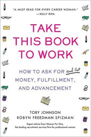 Take This Book to Work : How to Ask for (and Get) Money, Fulfillment, and Advancement cover image cdn