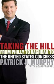 Taking the Hill : From Philly to Baghdad to the United States Congress cover image cdn