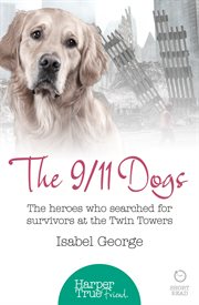 The 9/11 Dogs: The heroes who searched for survivors at Ground Zero (HarperTrue Friend – A Short : The heroes who searched for survivors at Ground Zero (HarperTrue Friend – A Short cover image cdn