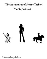 The Adventures of Sloane Treblot!, Part I : Stories One, Two and Three cover image cdn