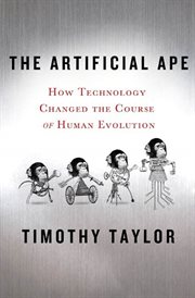 The Artificial Ape : How Technology Changed the Course of Human Evolution cover image cdn