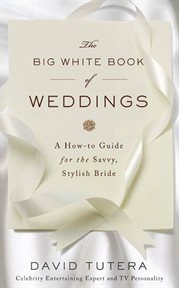 The Big White Book of Weddings : A How-to Guide for the Savvy, Stylish Bride cover image cdn