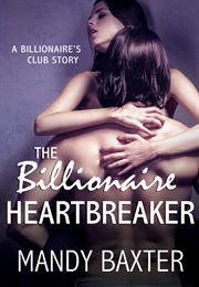 The Billionaire Heartbreaker : Billionaire's Club: Texas Heartthrobs cover image cdn
