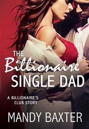 The Billionaire Single Dad : Billionaire's Club: Texas Heartthrobs cover image cdn