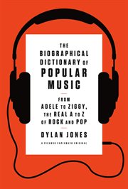 The Biographical Dictionary of Popular Music : From Adele to Ziggy, the Real A to Z of Rock and Pop cover image cdn