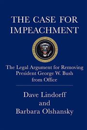 The Case for Impeachment : The Legal Argument for Removing President George W. Bush from Office cover image cdn