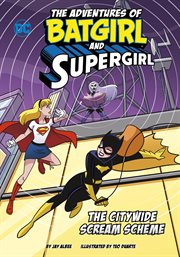The Citywide Scream Scheme : Adventures of Batgirl and Supergirl cover image cdn