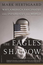 The Eagle's Shadow : Why America Fascinates and Infuriates the World cover image cdn