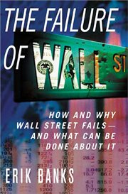 The Failure of Wall Street : How and Why Wall Street Fails -- And What Can Be Done About It cover image cdn