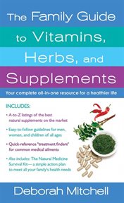 The Family Guide to Vitamins, Herbs, and Supplements : Your Complete All-In-One Resource for a Healthier Life cover image cdn