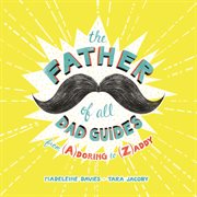 The Father of All Dad Guides : From (A)doring to (Z)addy cover image cdn