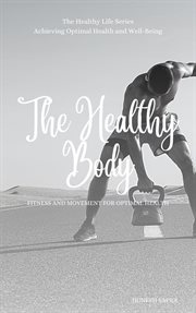The Healthy Body: Fitness and Movement for Optimal Health : Fitness and Movement for Optimal Health cover image cdn