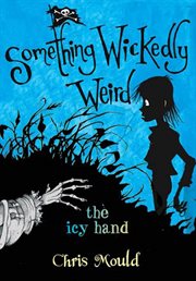 The Icy Hand : Something Wickedly Weird cover image cdn