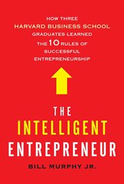 The Intelligent Entrepreneur : How Three Harvard Business School Graduates Learned the 10 Rules of Successful Entrepreneurship cover image cdn