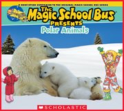 The Magic School Bus Presents: Polar Animals : Polar Animals cover image cdn