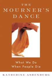 The Mourner's Dance : What We Do When People Die cover image cdn