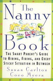 The Nanny Book : The Smart Parent's Guide to Hiring, Firing, and Every Sticky Situation in Between cover image cdn
