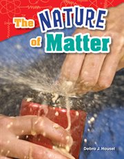 The Nature of Matter : Science: Informational Text cover image cdn