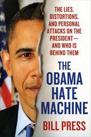 The Obama Hate Machine : The Lies, Distortions, and Personal Attacks on the President---and Who Is Behind Them cover image cdn