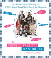 The Perfect Parents Handbook : Meet the Neo-Traditional Family and 8 Other Parent Groups You've Seen at the Playground cover image cdn