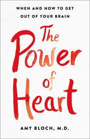 The Power of Heart : When and How to Get Out of Your Brain cover image cdn