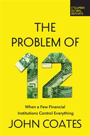 The Problem of Twelve : When a Few Financial Institutions Control Everything cover image cdn