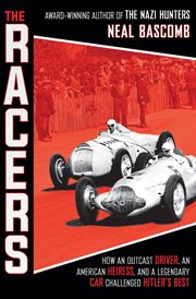 The Racers: How an Outcast Driver, an American Heiress, and a Legendary Car Challenged Hitler's B : How an Outcast Driver, an American Heiress, and a Legendary Car Challenged Hitler's B cover image cdn