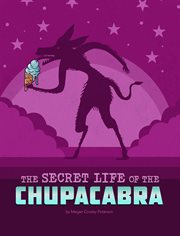 The Secret Life of the Chupacabra : Secret Lives of Cryptids cover image cdn