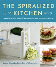 The Spiralized Kitchen : Transform Your Vegetables into Fresh and Surprising Meals cover image cdn