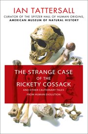 The Strange Case of the Rickety Cossack : and Other Cautionary Tales from Human Evolution cover image cdn