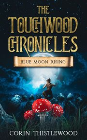 The Touchwood Chronicles : Blue Moon Rising cover image cdn