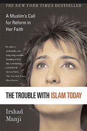 The Trouble with Islam Today : A Muslim's Call for Reform in Her Faith cover image cdn