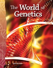 The World of Genetics : Science: Informational Text cover image cdn