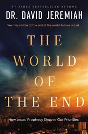 The World of the End : Jesus' Final Warnings About Earth's Final Days cover image cdn