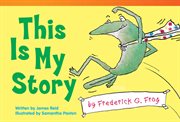 This Is My Story by Frederick G. Frog : Literary Text cover image cdn