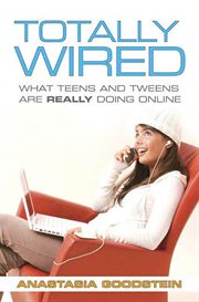 Totally Wired : What Teens and Tweens Are Really Doing Online cover image cdn