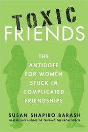 Toxic Friends : The Antidote for Women Stuck in Complicated Friendships cover image cdn