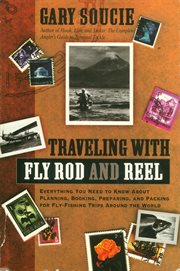 Traveling With Fly Rod and Reel : Everything You Need To Know About Planning, Booking, Preparing, & Packing For Fly-Fishing Trips Arou cover image cdn
