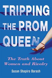 Tripping the Prom Queen : The Truth About Women and Rivalry cover image cdn