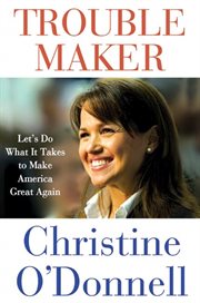Troublemaker : Let's Do What It Takes to Make America Great Again cover image cdn