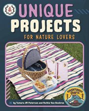 Unique Projects for Nature Lovers : Adventurous Crafts for Kids cover image cdn